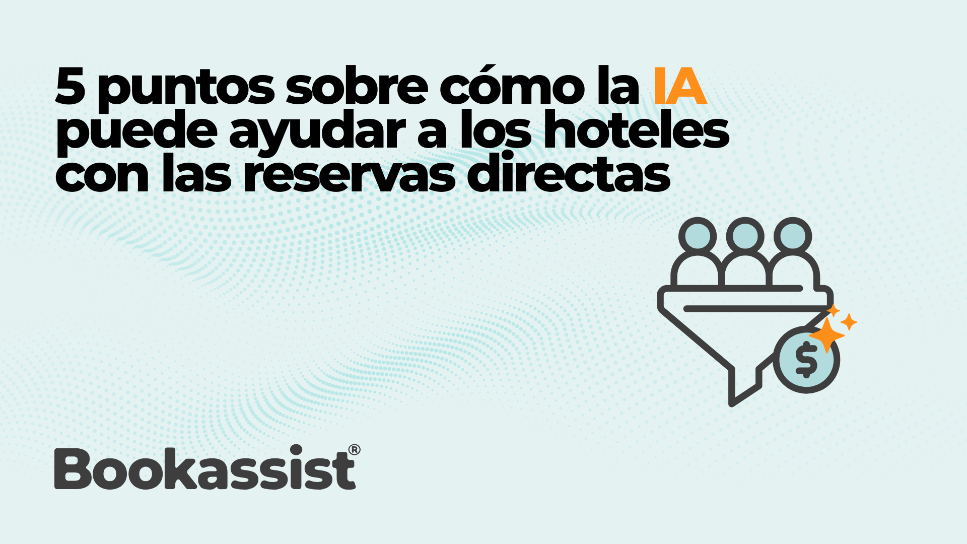 5 puntos sobre cómo la IA puede ayudar a los hoteles con las reservas directas
